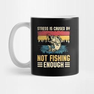 Fishing Stress Is Caused By Not Fishing Enough Mug